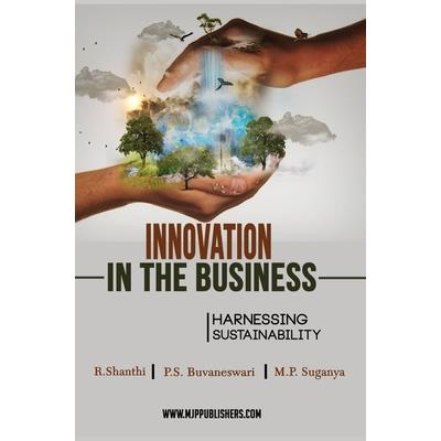 INNOVATION IN THE BUSINESS HARNESSING SUSTAINABILITY (Vol I)