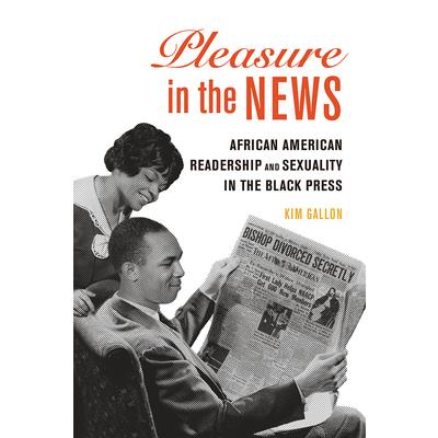 Pleasure in the NewsAfrican American Readership and Sexuality in the Black Press