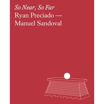 Ryan Preciado & Manuel Sandoval: So Near, So Far