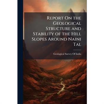 Report On the Geological Structure and Stability of the Hill Slopes Around Naini Tal