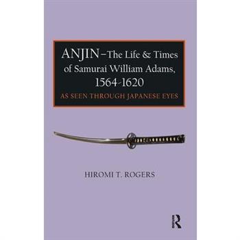 Anjin - the Real Life and Times of William Adams 1564-1620