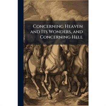 Concerning Heaven and Its Wonders, and Concerning Hell