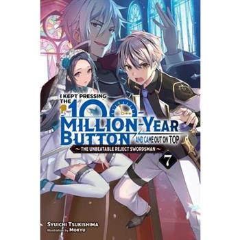 I Kept Pressing the 100-Million-Year Button and Came Out on Top, Vol. 7 (Light Novel)