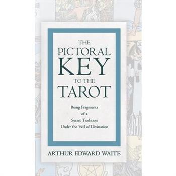 The Pictorial Key to the Tarot - Being Fragments of a Secret Tradition Under the Veil of Divination