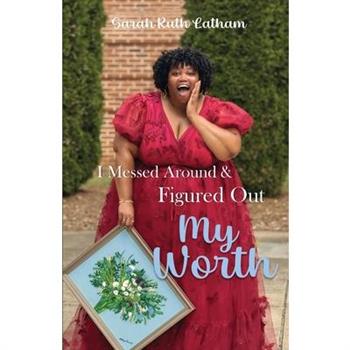 I Messed Around and Figured Out My Worth