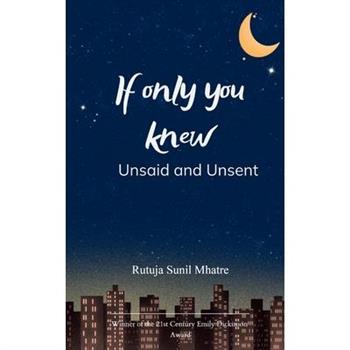 If only you knew Unsaid and Unsent