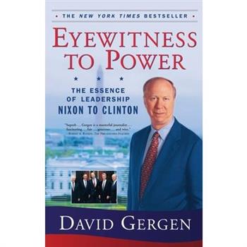 Eyewitness to Power: The Essence of Leadership, Nixon to Clinton