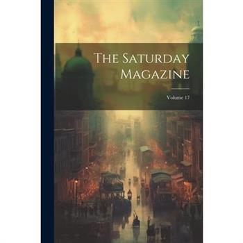 The Saturday Magazine; Volume 17