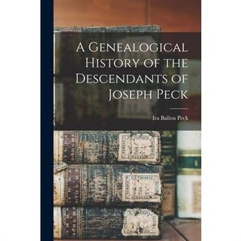 A Genealogical History of the Descendants of Joseph Peck