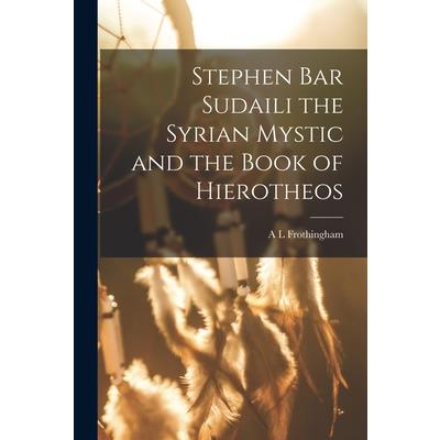 Stephen Bar Sudaili the Syrian Mystic and the Book of Hierotheos