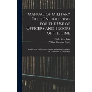 Manual of Military Field Engineering for the Use of Officers and Troops of the Line