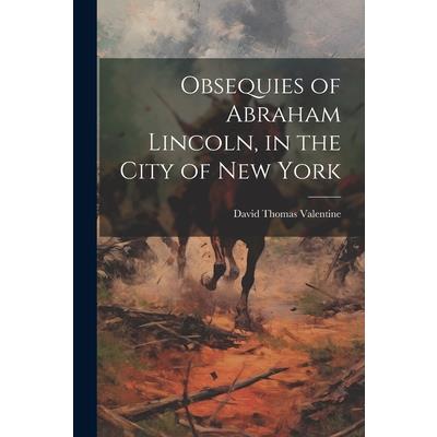 Obsequies of Abraham Lincoln, in the City of New York