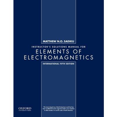 Instructor’s Solutions Manual for Elements of Electromagnetics, International 5th edition