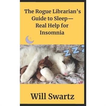 The Rogue Librarian’s Guide to Sleep- Real Help for Insomnia!