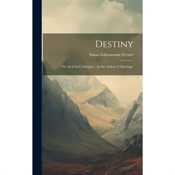 Destiny; Or, the Chief's Daughter, by the Author of 'marriage'