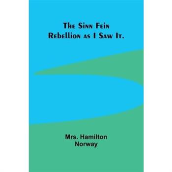 The Sinn Fein Rebellion as I Saw It.
