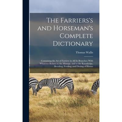 The Farriers's and Horseman's Complete Dictionary
