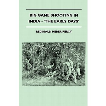 Big Game Shooting In India - ’The Early Days’