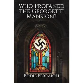 Who Profaned the Georgetti Mansion?