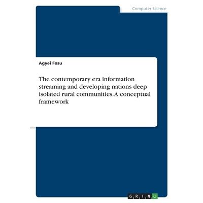 The contemporary era information streaming and developing nations deep isolated rural communities. A conceptual framework