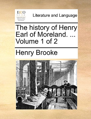 The History of Henry Earl of Moreland. ... Volume 1 of 2