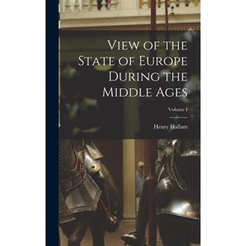View of the State of Europe During the Middle Ages; Volume I