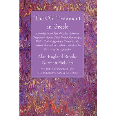 The Old Testament in Greek, Volume I the Octateuch, Part IV Joshua, Judges and Ruth