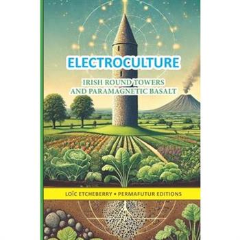 ELECTROCULTURE - Irish round towers and paramagnetic basalt