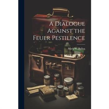 A Dialogue Against the Feuer Pestilence