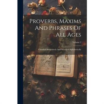 Proverbs, Maxims And Phrases Of All Ages