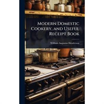 Modern Domestic Cookery, and Useful Receipt Book
