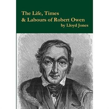 The Life, Times & Labours of Robert Owen