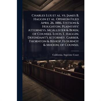 Charles Lux et al. vs. James B. Haggin et al. Opinion Filed April 26, 1886. Stetson & Houghton, Plaintiffs’ Attorneys. McAllister & Berin, of Counsel. Louis T. Haggin, Defendant’s Attorney. Garber, Th