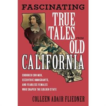 Fascinating True Tales from Old California