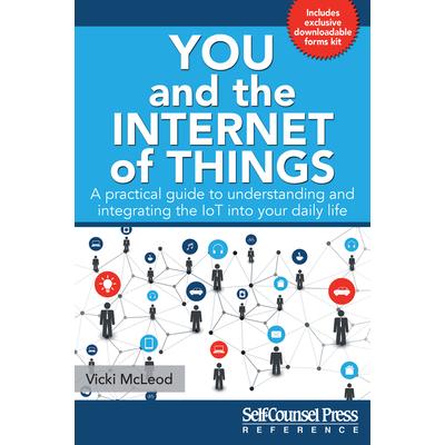 You and the Internet of ThingsA Practical Guide to Understanding and Integrating the Iot I