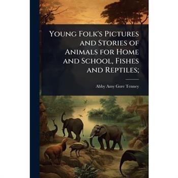 Young Folk’s Pictures and Stories of Animals for Home and School, Fishes and Reptiles;