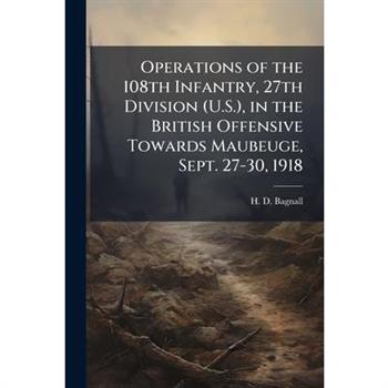 Operations of the 108th Infantry, 27th Division (U.S.), in the British Offensive Towards Maubeuge, Sept. 27-30, 1918
