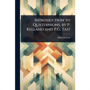 Introduction to Quaternions, by P. Kelland and P.G. Tait