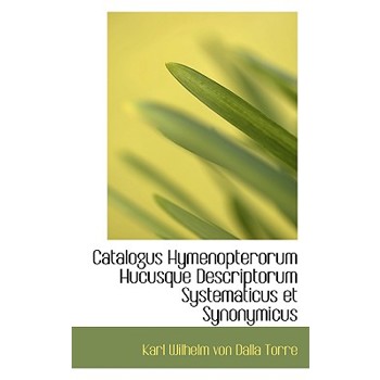 Catalogus Hymenopterorum Hucusque Descriptorum Systematicus Et Synonymicus