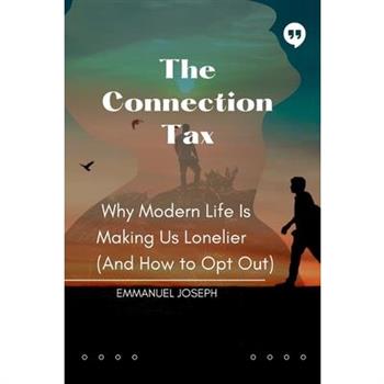 The Connection Tax, Why Modern Life Is Making Us Lonelier (And How to Opt Out)