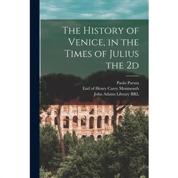 The History of Venice, in the Times of Julius the 2d