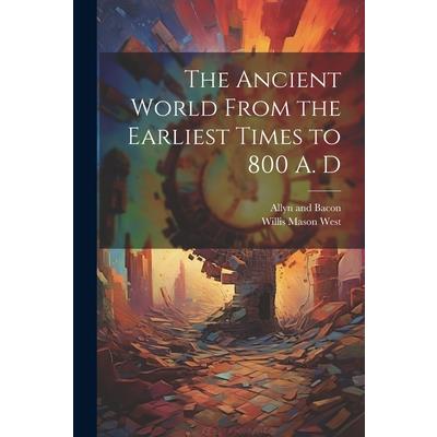 The Ancient World From the Earliest Times to 800 A. D