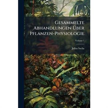 Gesammelte Abhandlungen ?ber Pflanzen-Physiologie