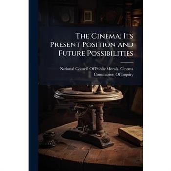 The Cinema; Its Present Position and Future Possibilities