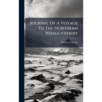 Journal Of A Voyage To The Northern Whale-fishery