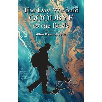 The Day We Said Goodbye to the Birds