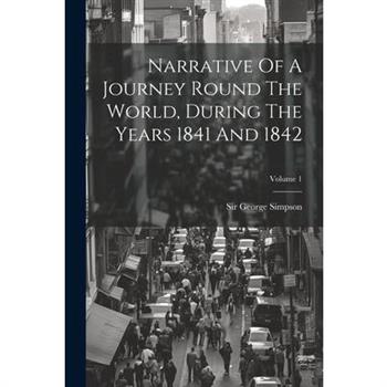 Narrative Of A Journey Round The World, During The Years 1841 And 1842; Volume 1