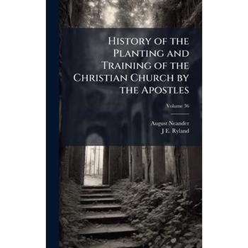 History of the Planting and Training of the Christian Church by the Apostles