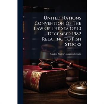 United Nations Convention Of The Law Of The Sea Of 10 December 1982 Relating To Fish Stocks