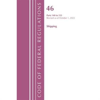 Code of Federal Regulations, Title 46 Shipping 140-155, Revised as of October 1, 2022